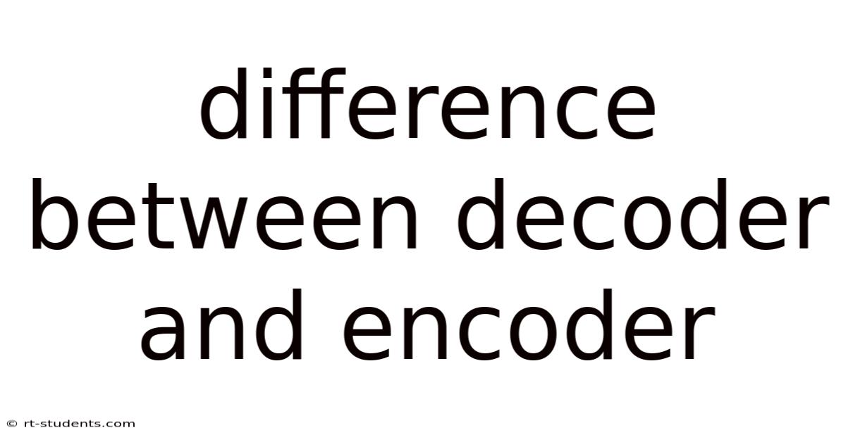 Difference Between Decoder And Encoder