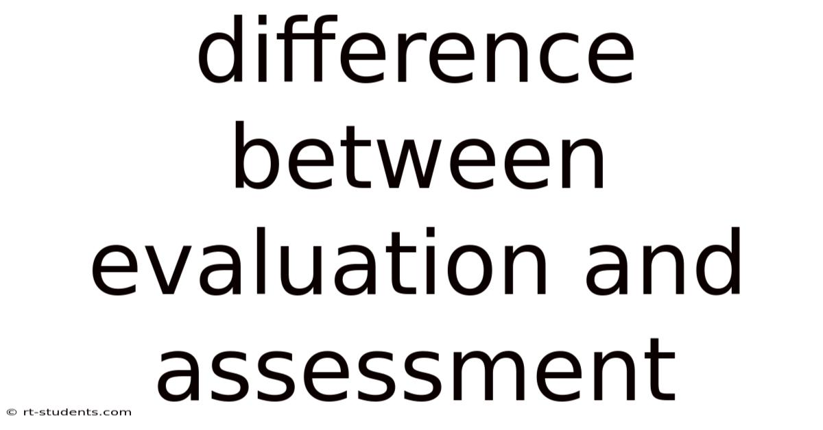 Difference Between Evaluation And Assessment