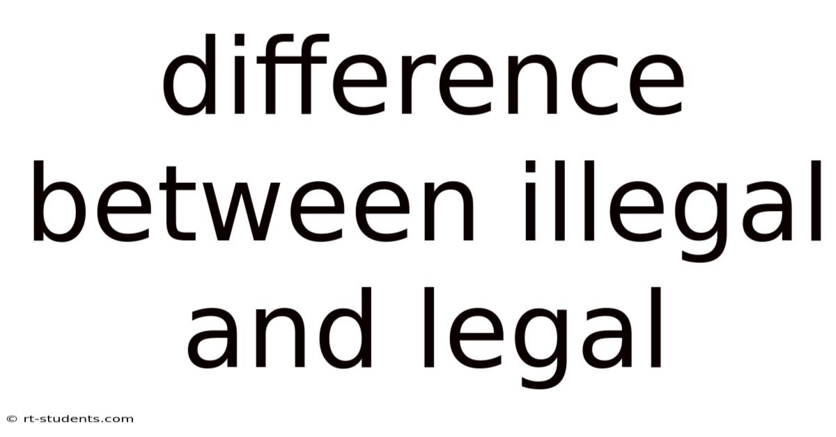 Difference Between Illegal And Legal