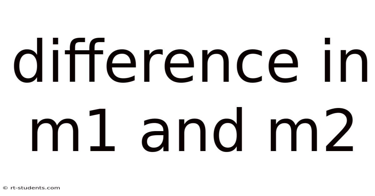 Difference In M1 And M2