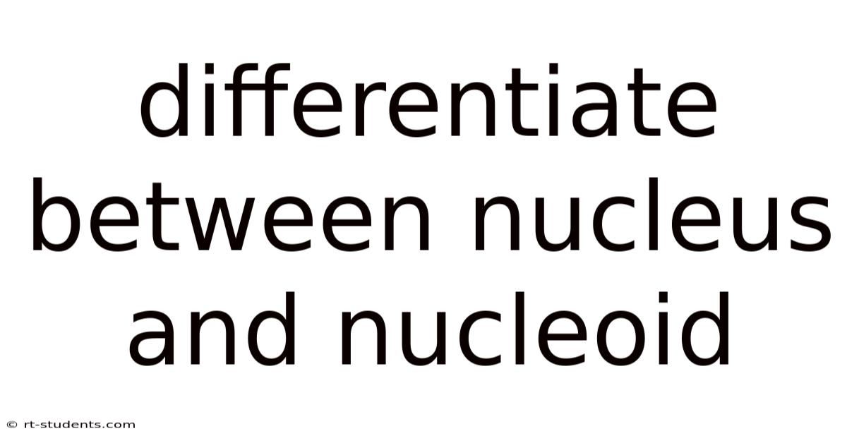 Differentiate Between Nucleus And Nucleoid