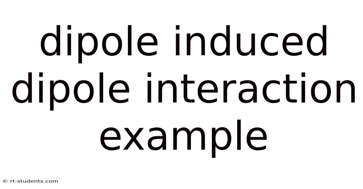 Dipole Induced Dipole Interaction Example