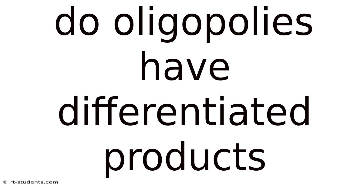 Do Oligopolies Have Differentiated Products