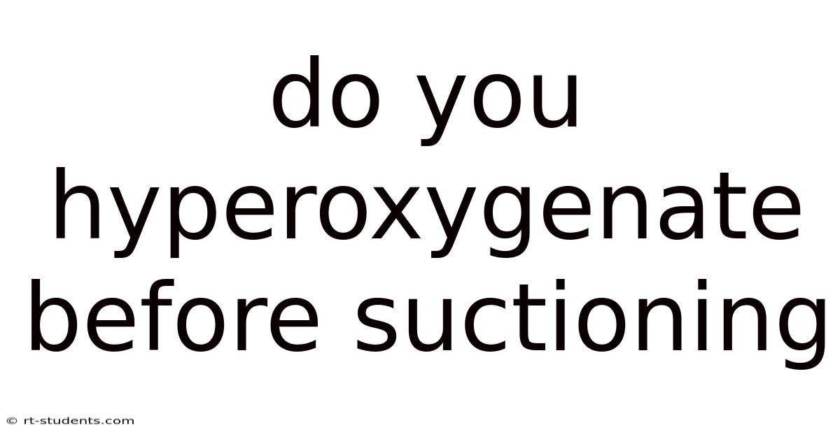 Do You Hyperoxygenate Before Suctioning