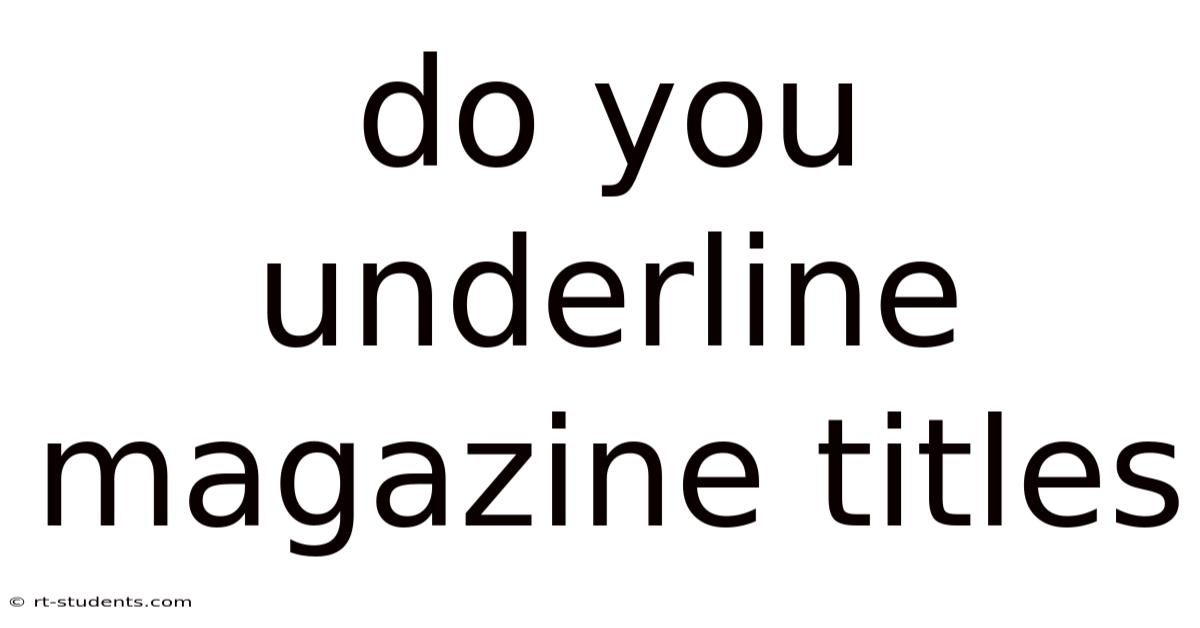 Do You Underline Magazine Titles