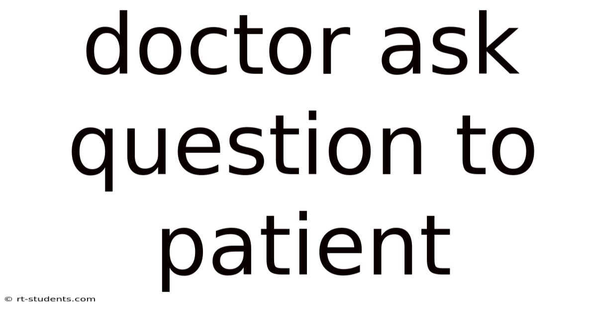 Doctor Ask Question To Patient