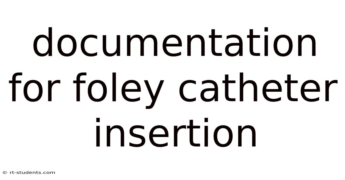 Documentation For Foley Catheter Insertion