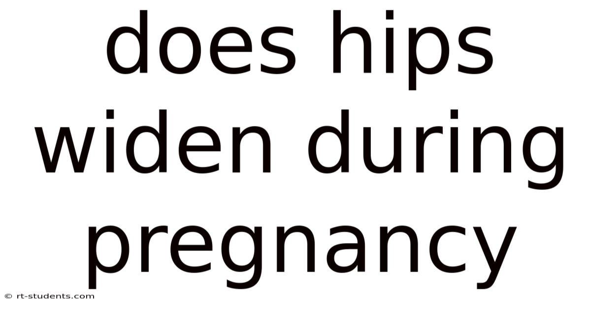 Does Hips Widen During Pregnancy