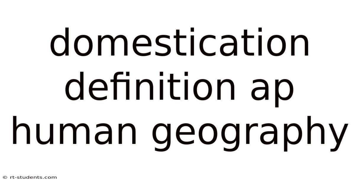 Domestication Definition Ap Human Geography