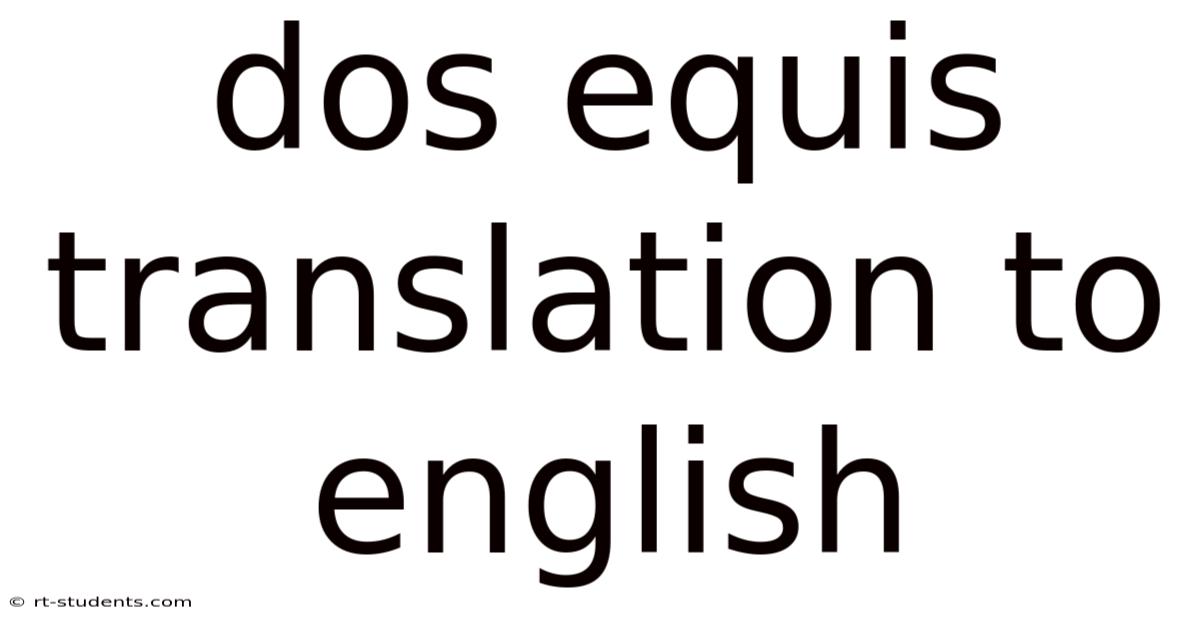Dos Equis Translation To English