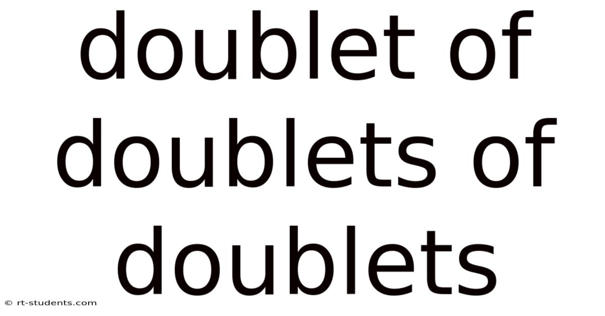 Doublet Of Doublets Of Doublets