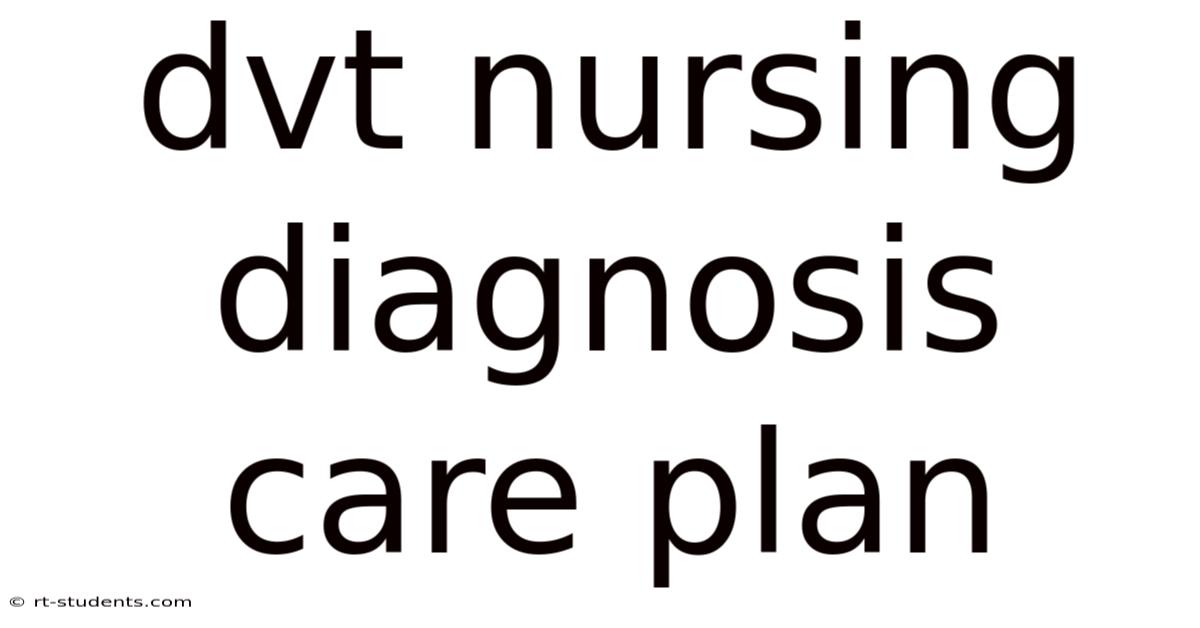 Dvt Nursing Diagnosis Care Plan