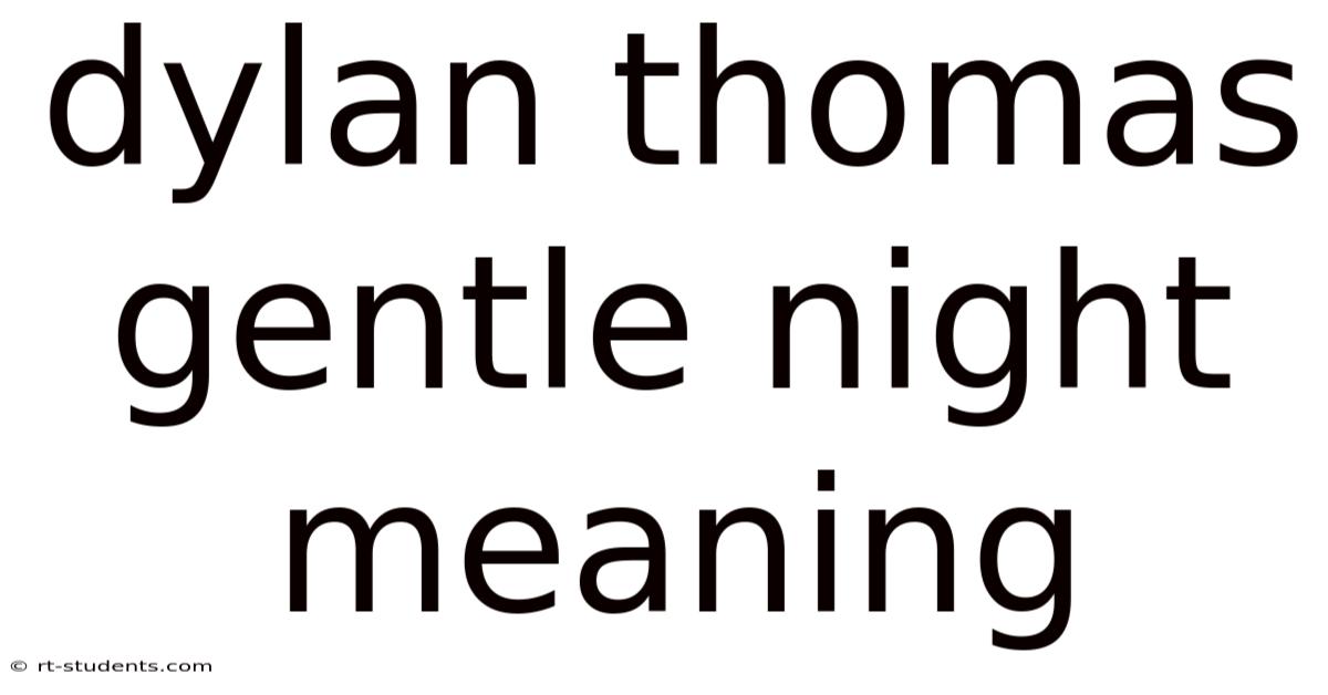 Dylan Thomas Gentle Night Meaning