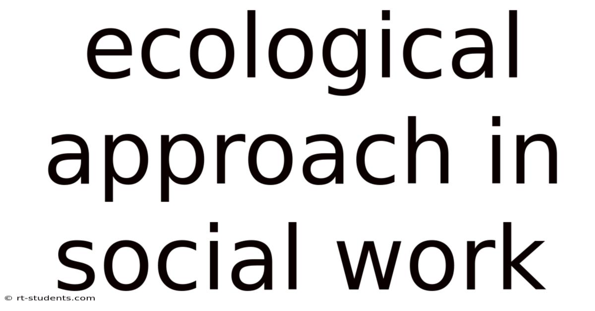 Ecological Approach In Social Work