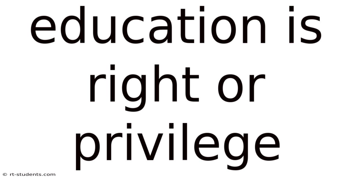 Education Is Right Or Privilege