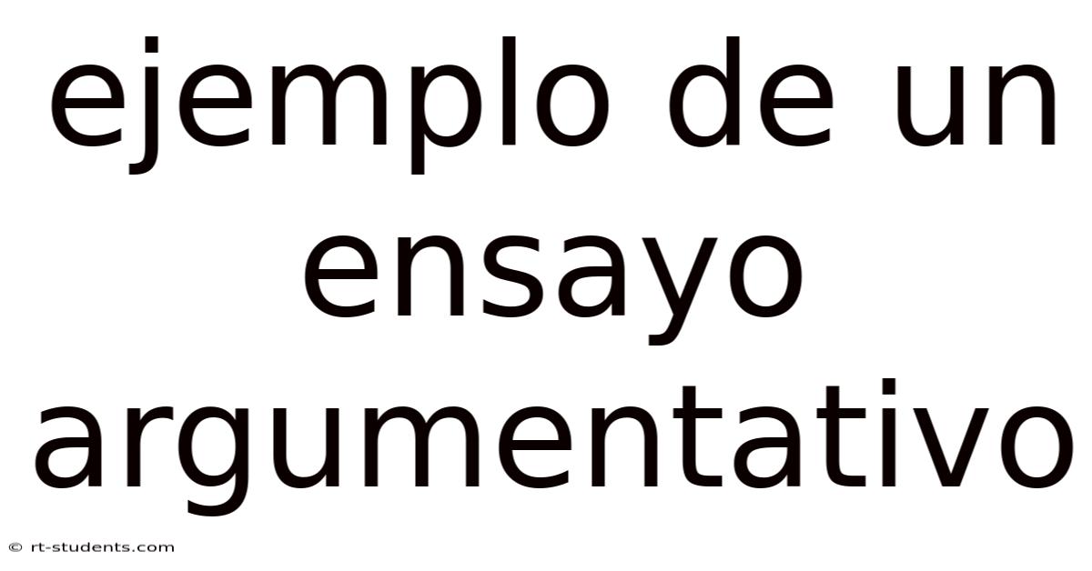 Ejemplo De Un Ensayo Argumentativo