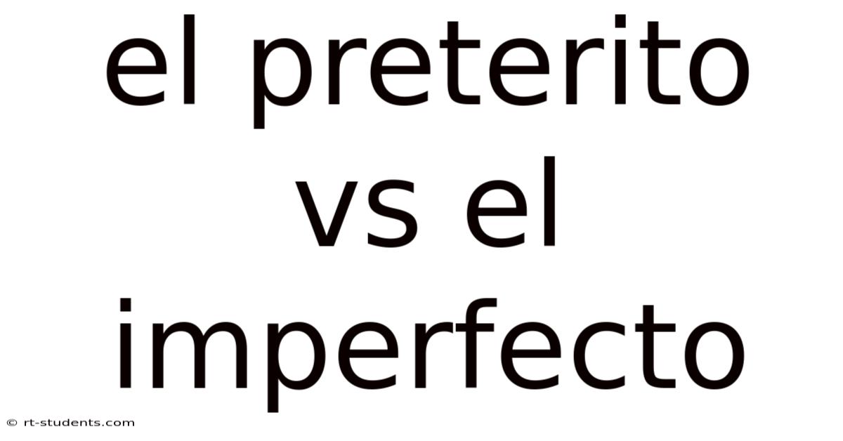 El Preterito Vs El Imperfecto