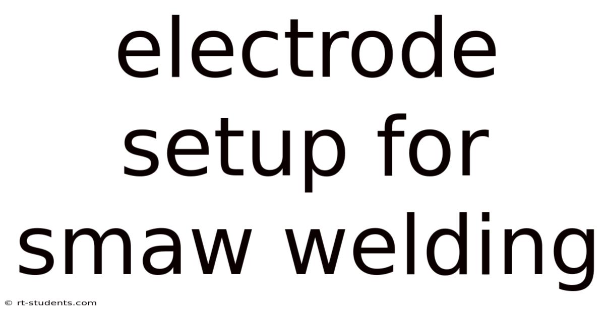 Electrode Setup For Smaw Welding
