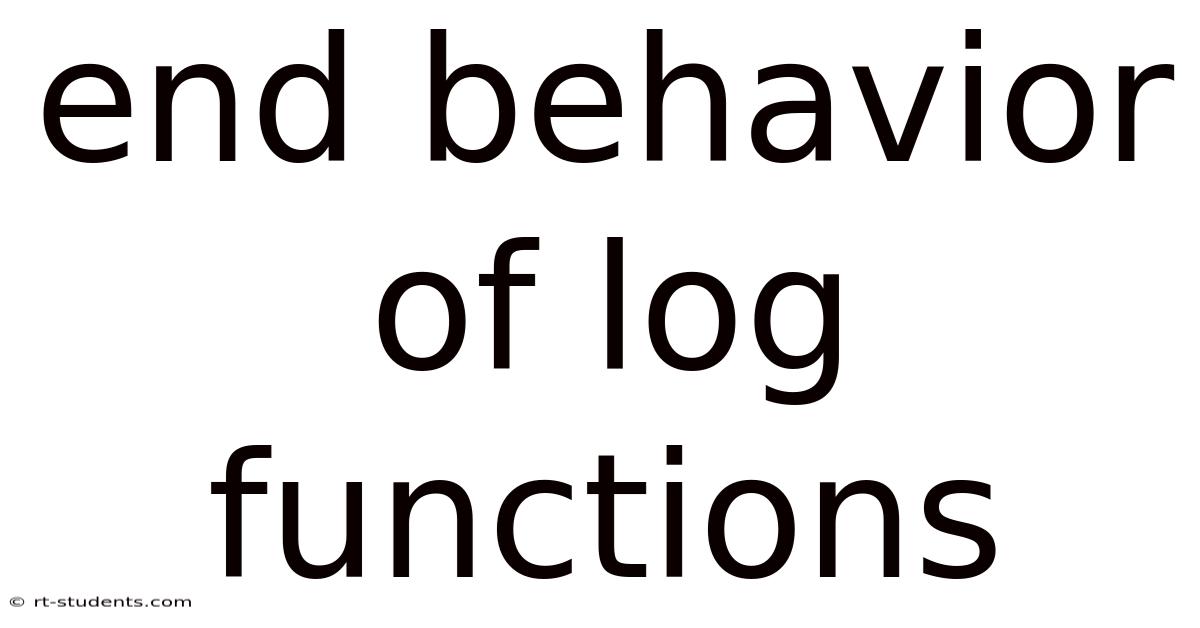 End Behavior Of Log Functions