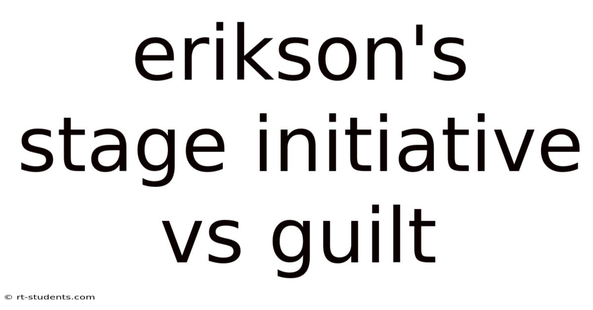 Erikson's Stage Initiative Vs Guilt