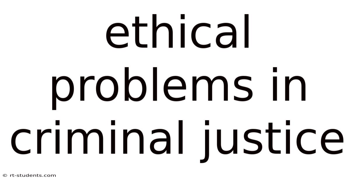 Ethical Problems In Criminal Justice