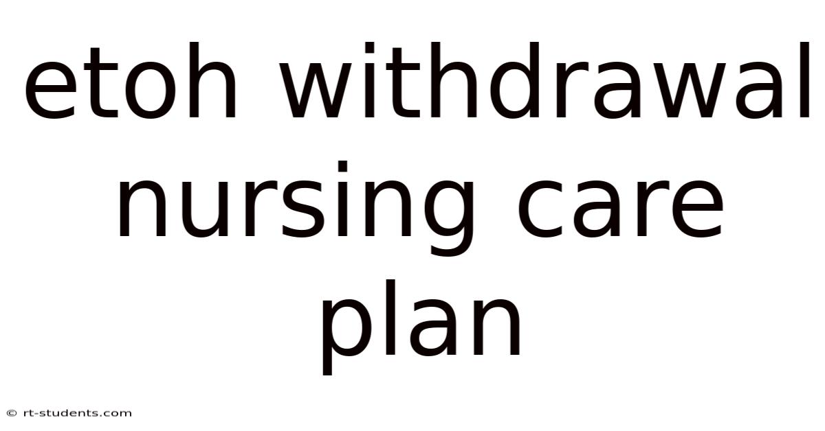 Etoh Withdrawal Nursing Care Plan