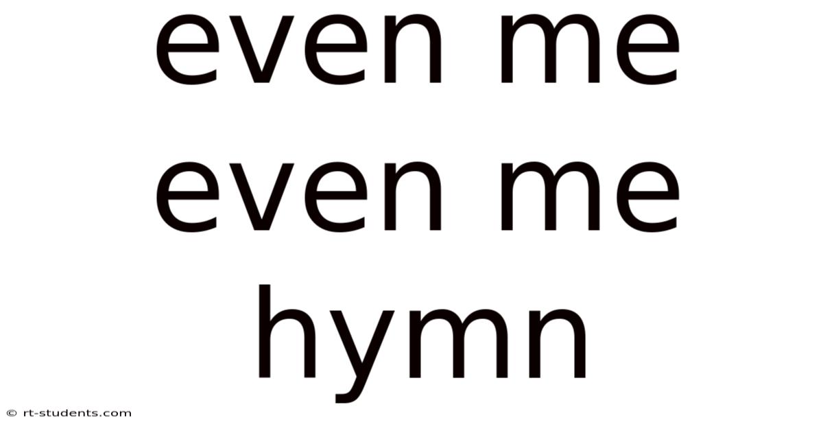 Even Me Even Me Hymn