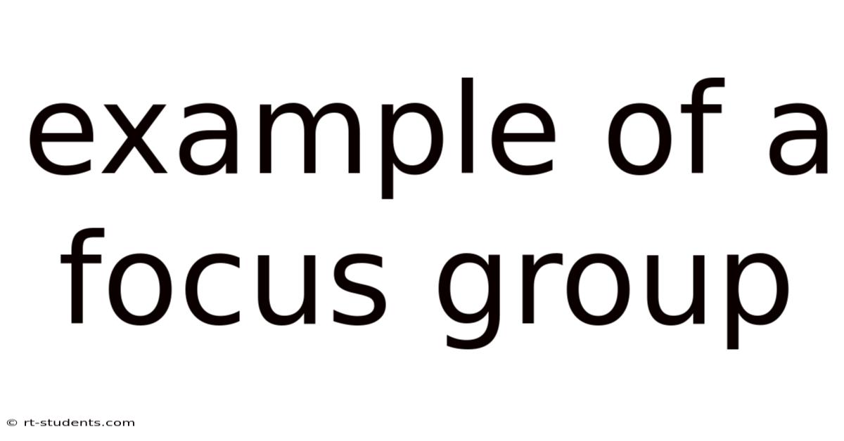 Example Of A Focus Group