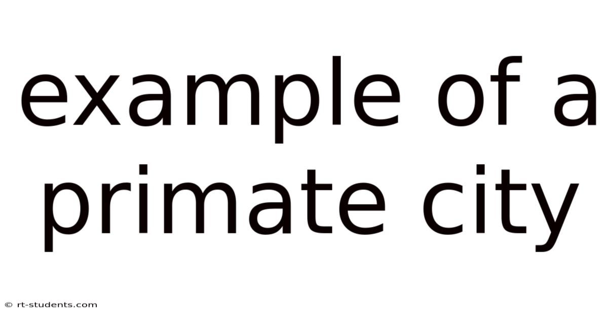 Example Of A Primate City