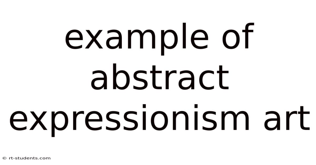Example Of Abstract Expressionism Art