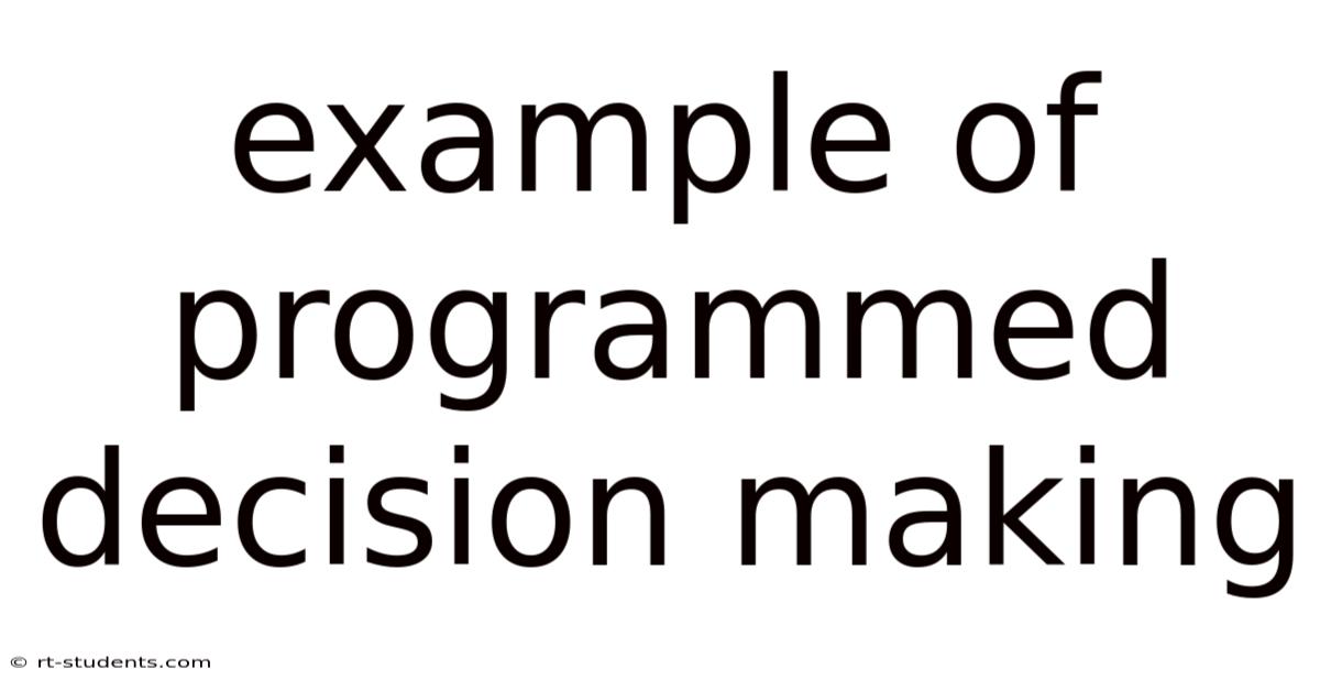Example Of Programmed Decision Making