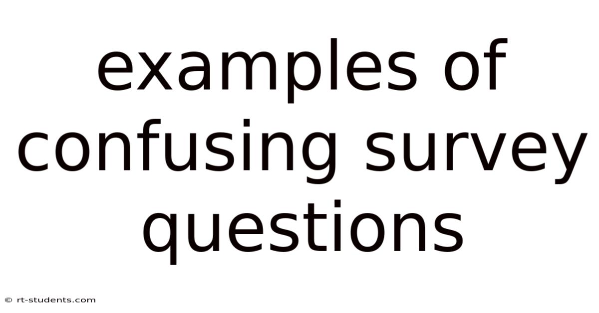 Examples Of Confusing Survey Questions