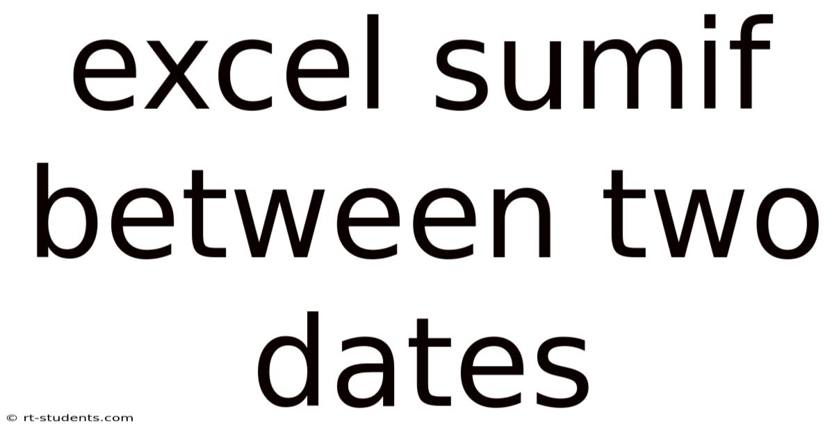 Excel Sumif Between Two Dates
