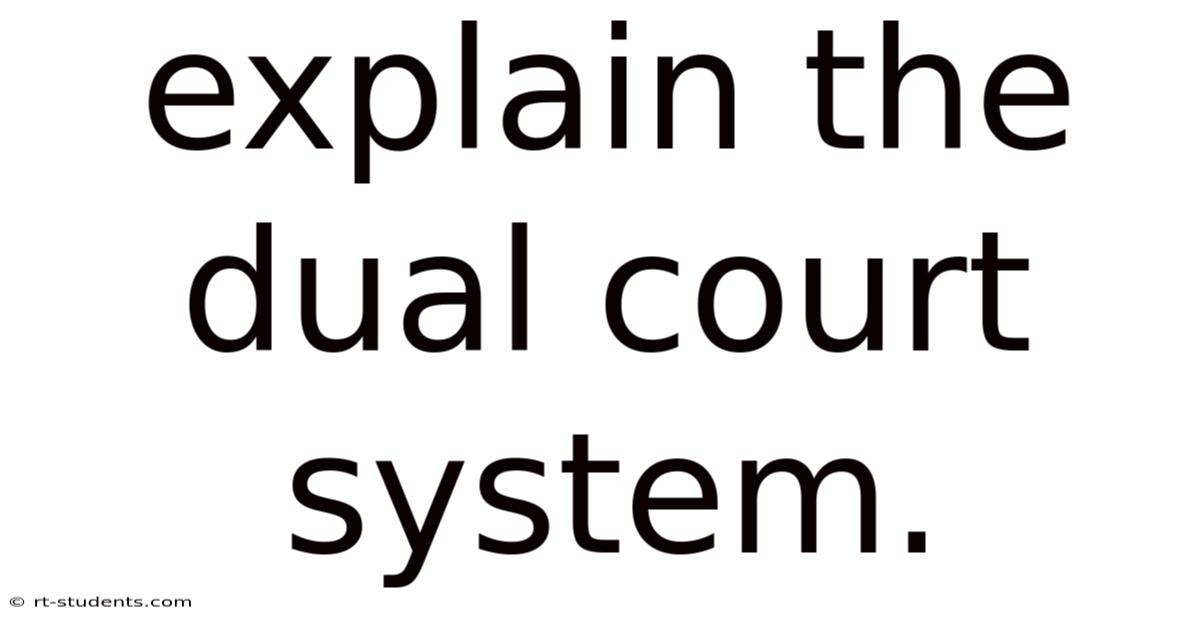 Explain The Dual Court System.