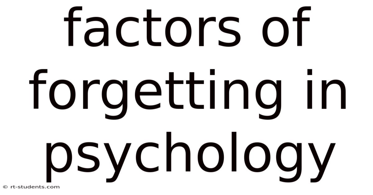 Factors Of Forgetting In Psychology