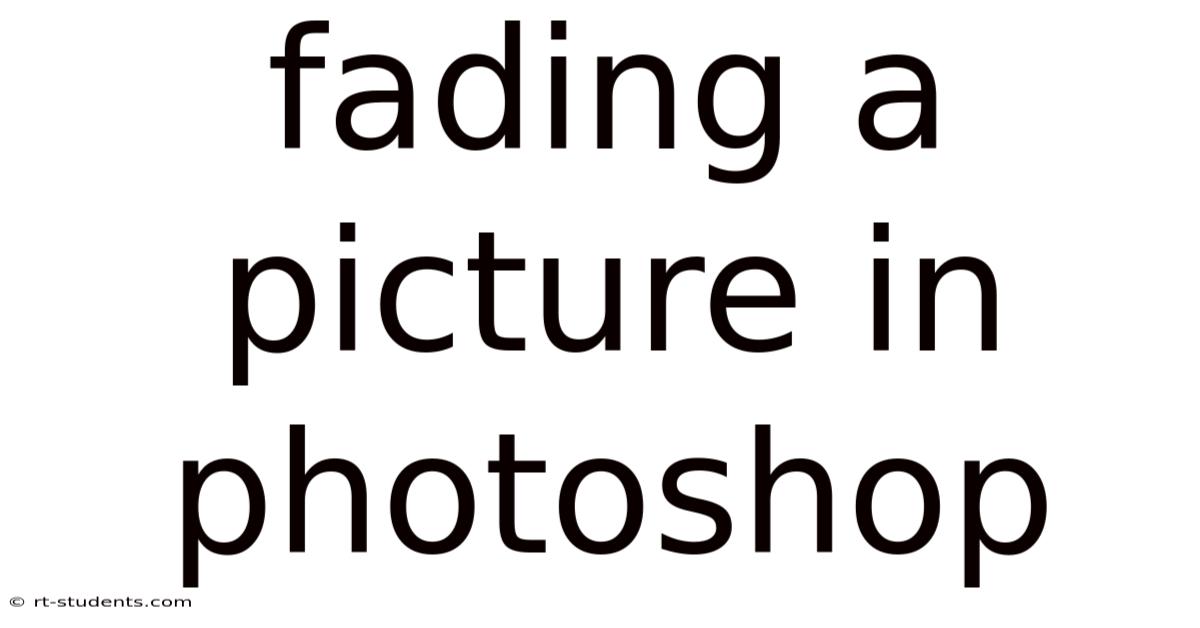 Fading A Picture In Photoshop