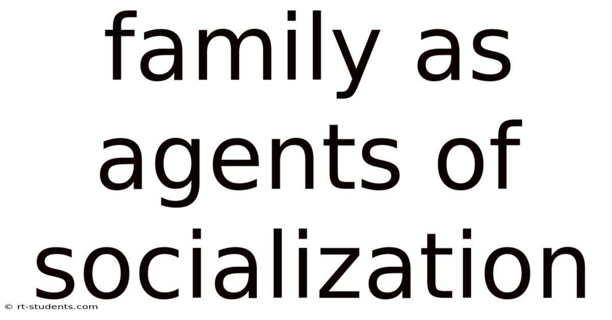 Family As Agents Of Socialization