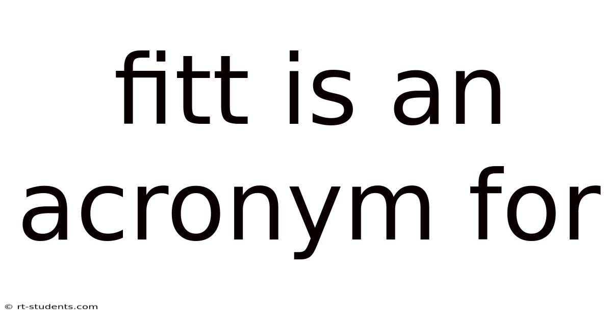 Fitt Is An Acronym For