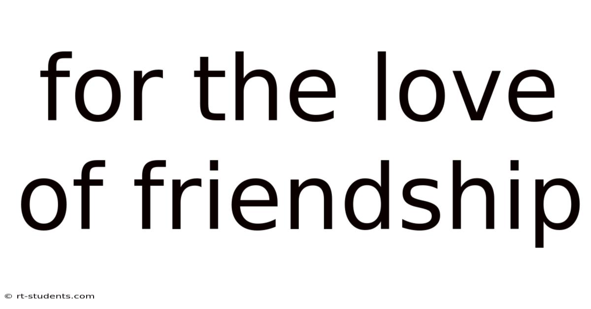 For The Love Of Friendship