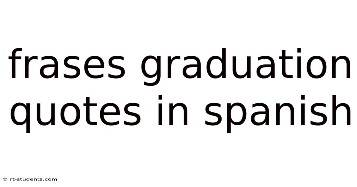 Frases Graduation Quotes In Spanish