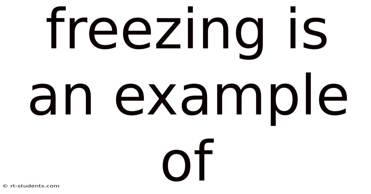 Freezing Is An Example Of