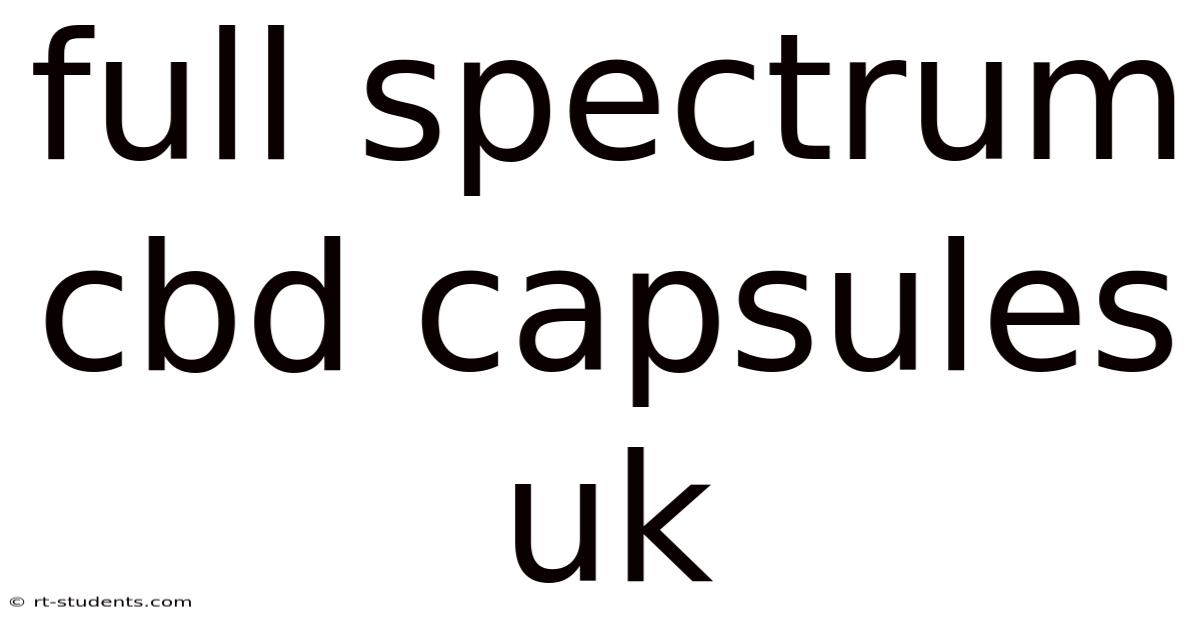 Full Spectrum Cbd Capsules Uk