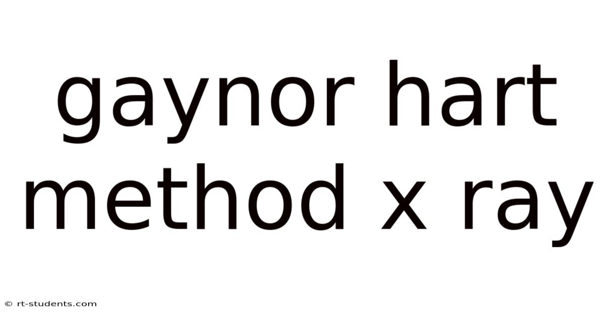 Gaynor Hart Method X Ray