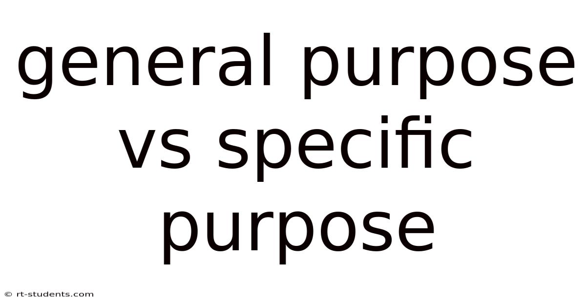 General Purpose Vs Specific Purpose