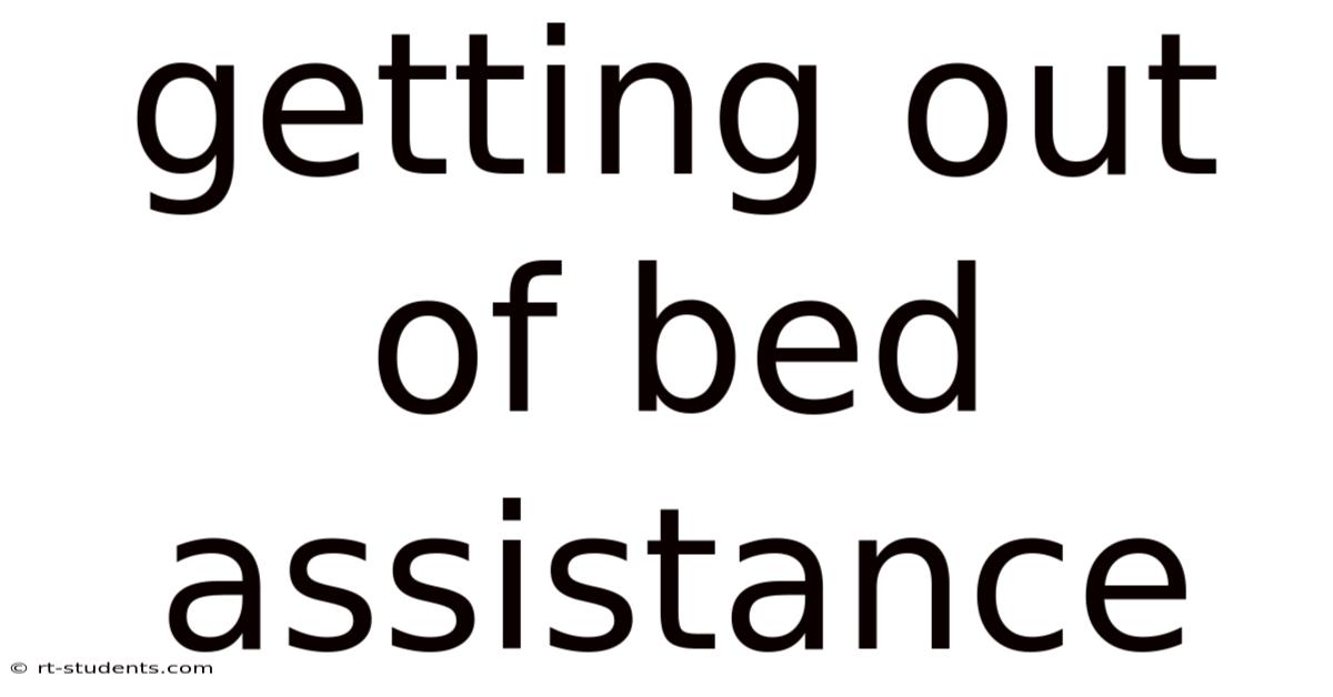 Getting Out Of Bed Assistance