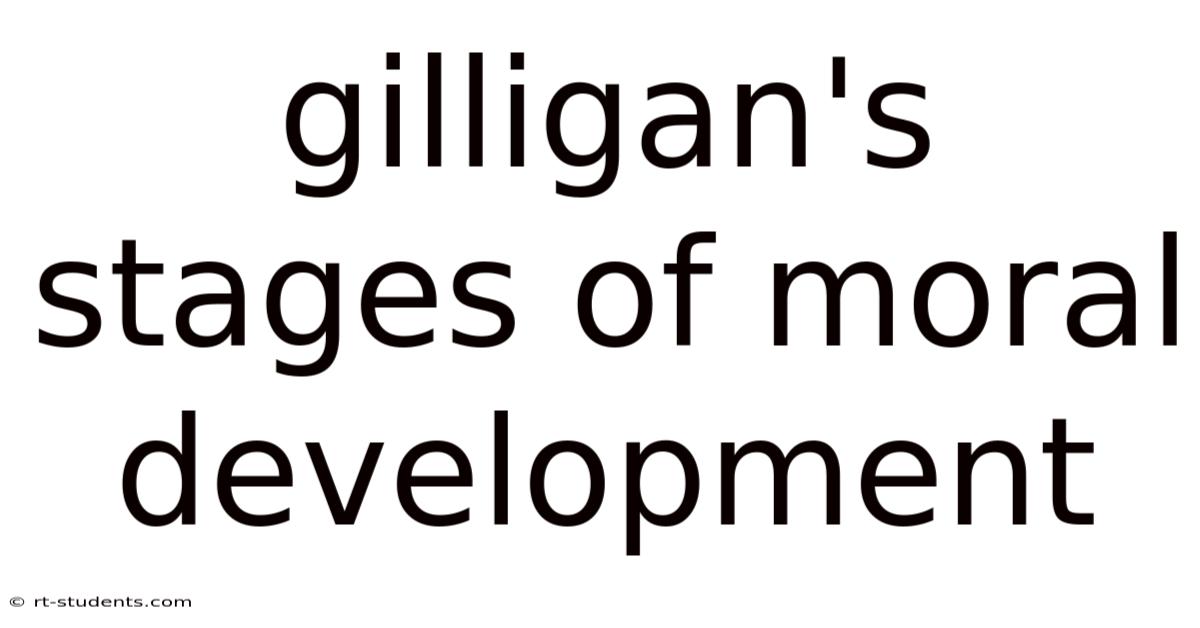 Gilligan's Stages Of Moral Development