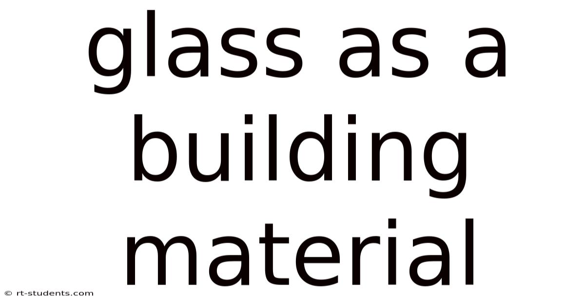 Glass As A Building Material