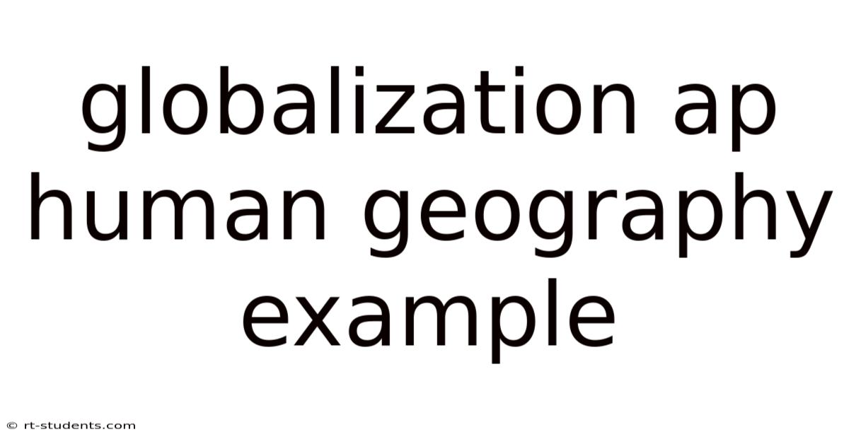 Globalization Ap Human Geography Example