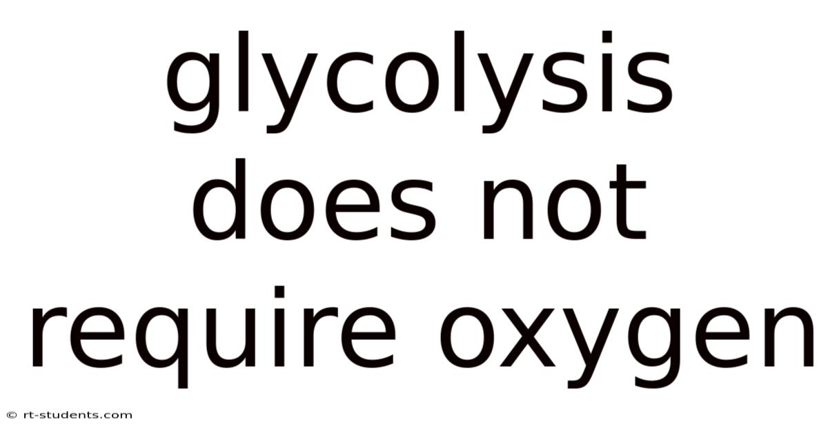 Glycolysis Does Not Require Oxygen