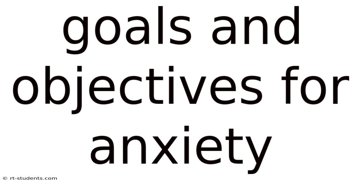Goals And Objectives For Anxiety